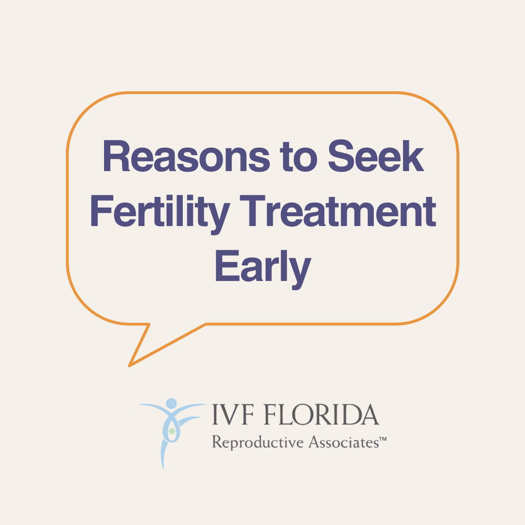 Reasons to Seek Fertility Treatment Early | IVF FL